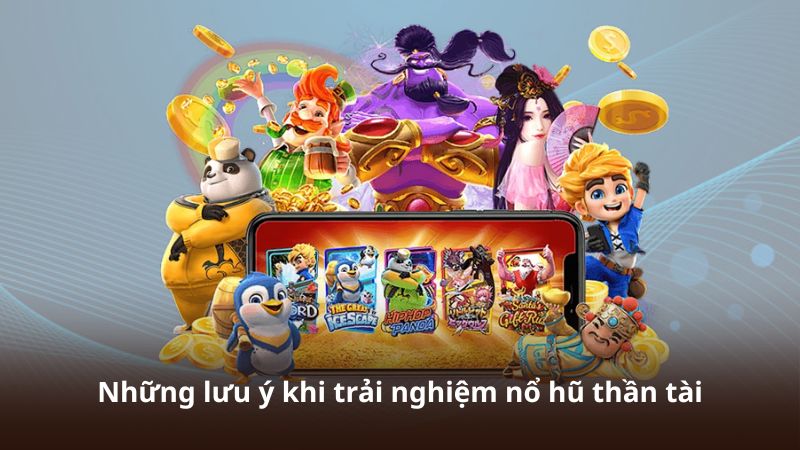 Những lưu ý khi trải nghiệm nổ hũ thần tài