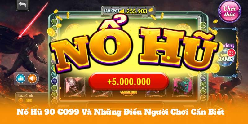 Nổ Hũ 90 GO99 Và Những Điều Người Chơi Cần Biết